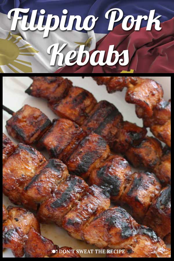 Filipino Pork Kebabs (Pinoy) Don't Sweat The Recipe