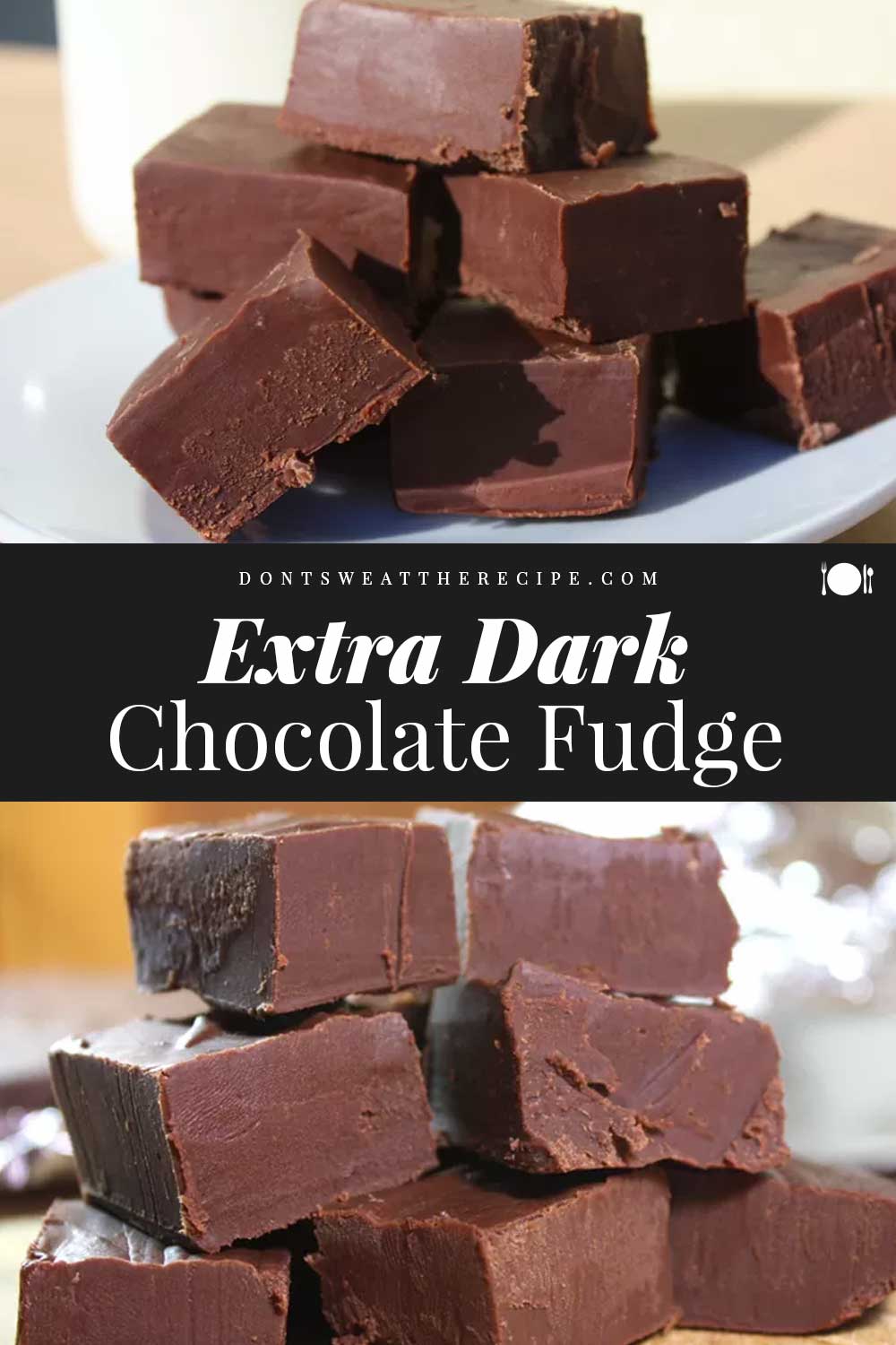 Extra Dark Chocolate Fudge - Don't Sweat The Recipe