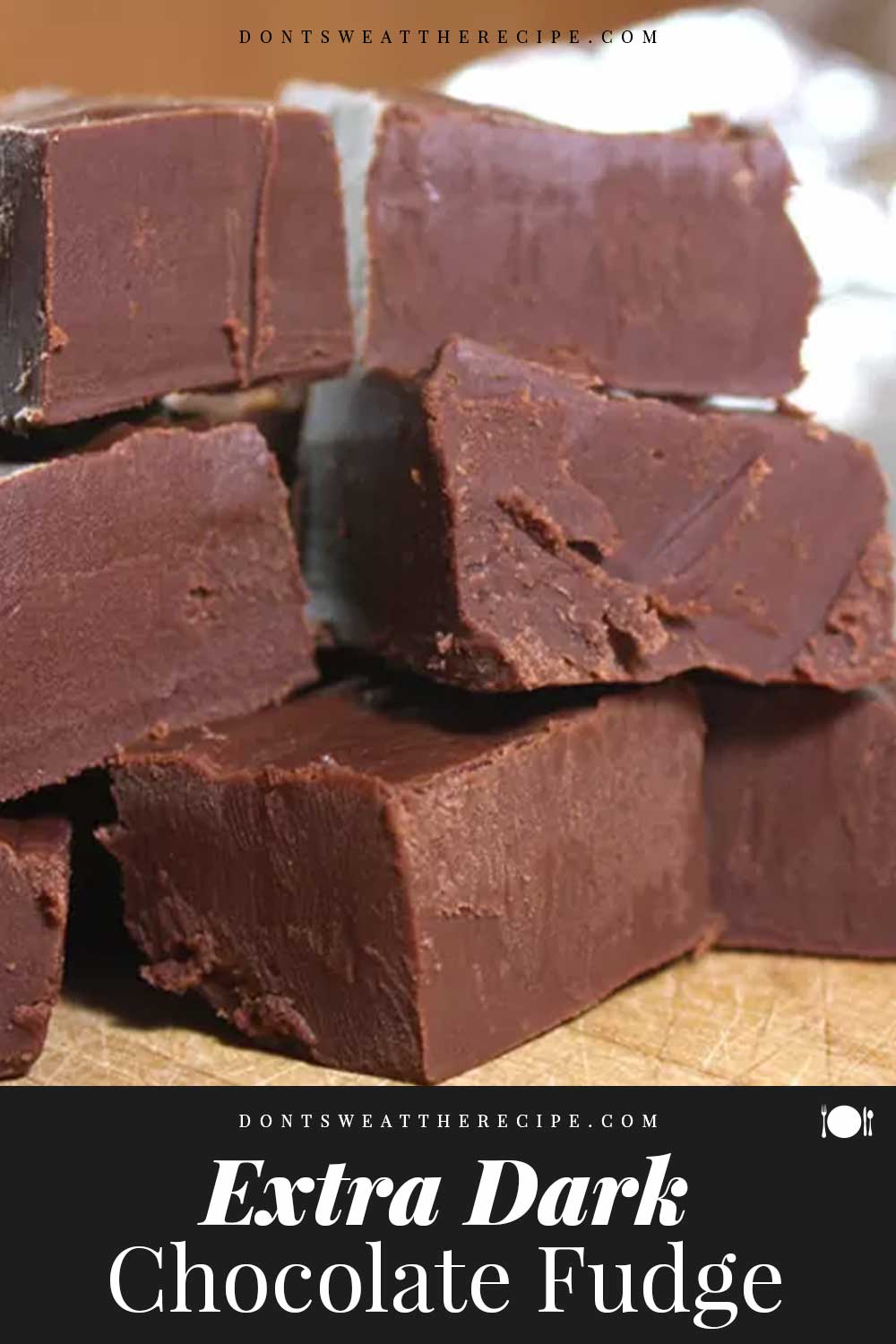 Extra Dark Chocolate Fudge Don't Sweat The Recipe