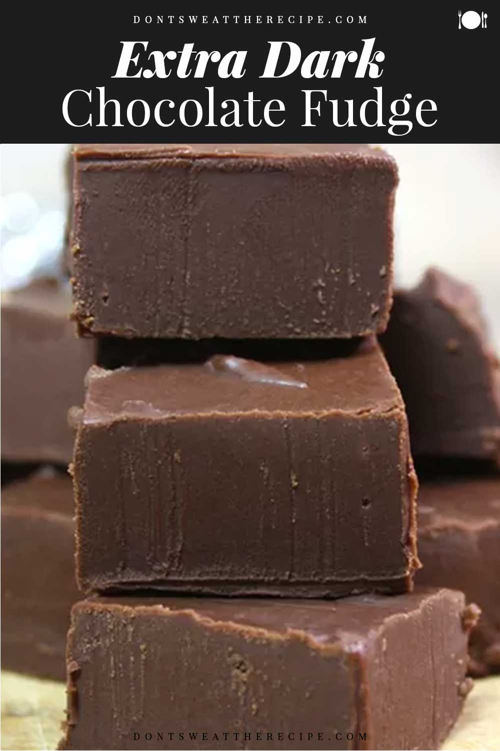 Extra Dark Chocolate Fudge Don't Sweat The Recipe