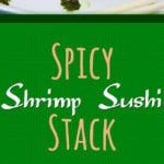 Spicy Shrimp Sushi Stack - The sauces take this sushi to another level! So easy to satisfy your sushi craving at home! #easy #healthy #recipe #sushi