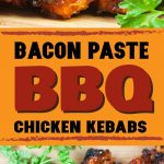 Bacon Paste BBQ Chicken Kebabs - These are not your average barbecue chicken kebabs. This is a bacon lover's dream come true! #bacon #chicken #kebabs #grilling #bbq #recipe