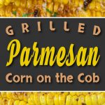 Grilled Parmesan Corn On The Cob - Sweet, savory, crunchy, fresh, nutty deliciousness! #corn #parmesan