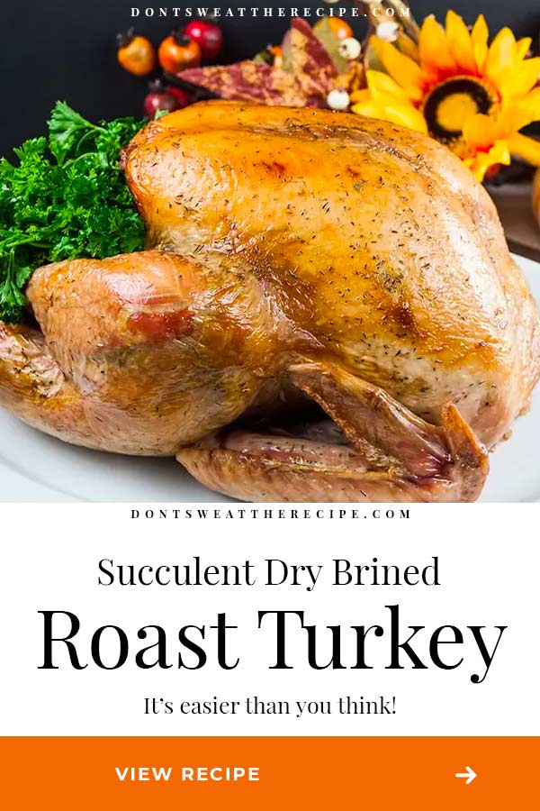 Simple Succulent Dry Brined Roast Turkey - Don't Sweat The Recipe
