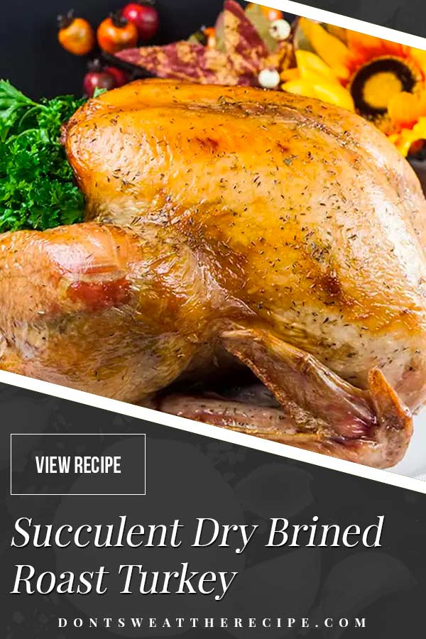 Simple Succulent Dry Brined Roast Turkey - Don't Sweat The Recipe