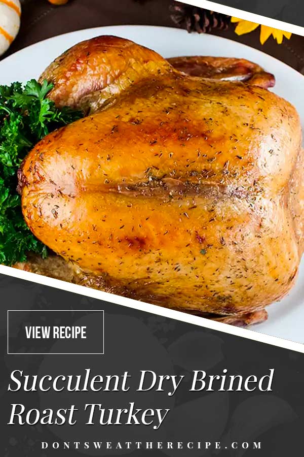 Simple Succulent Dry Brined Roast Turkey Don't Sweat The Recipe
