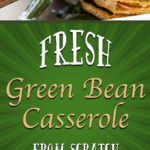 Green Bean Casserole From Scratch - A holiday classic made fresh. No canned beans or soups required. Creamy and full of traditional flavors! #greenbean #casserole #recipe #fromscratch #holiday