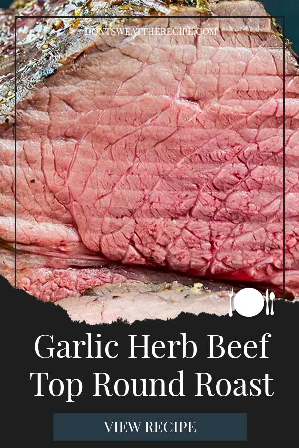 Garlic Herb Beef Top Round Roast - Don't Sweat The Recipe