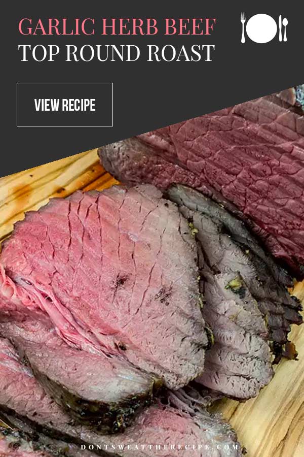 Garlic Herb Beef Top Round Roast Don't Sweat The Recipe