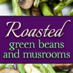 Fresh green beans and crimini mushrooms tossed with garlic-infused oil and oven-roasted for a tasty twist. An easy side dish any night of the week. #greenbeans #roasted