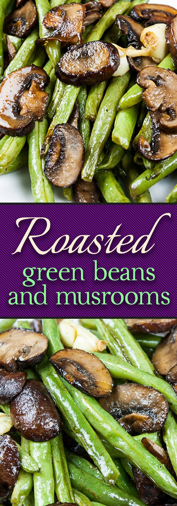 Roasted Green Beans and Mushrooms Don't Sweat The Recipe