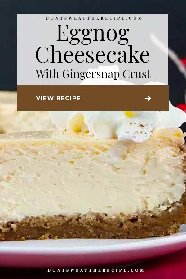 Eggnog Cheesecake with Gingersnap Crust Don't Sweat The Recipe