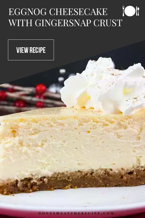 Eggnog Cheesecake with Gingersnap Crust Don't Sweat The Recipe