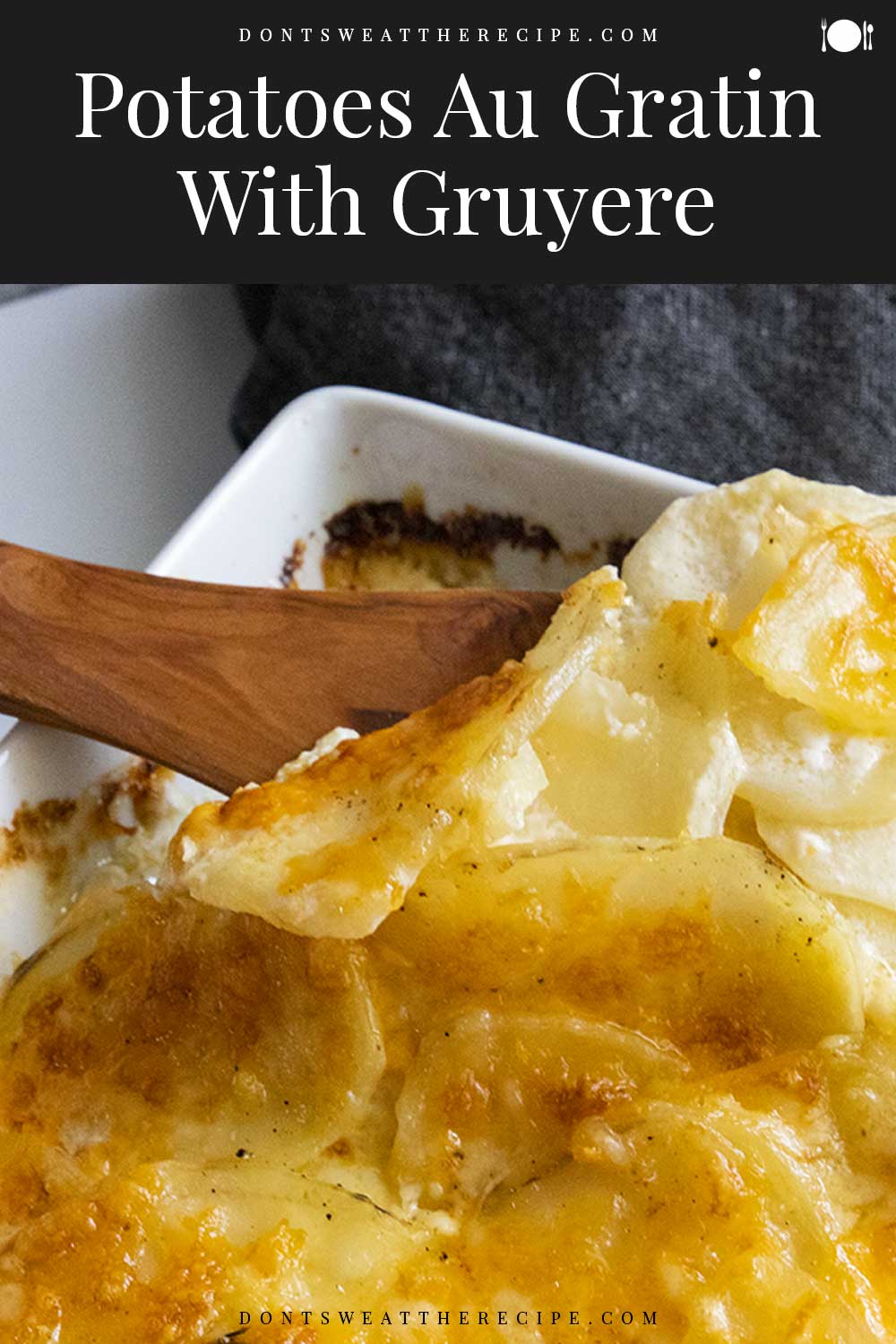 Potatoes Au Gratin With Gruyere Don't Sweat The Recipe