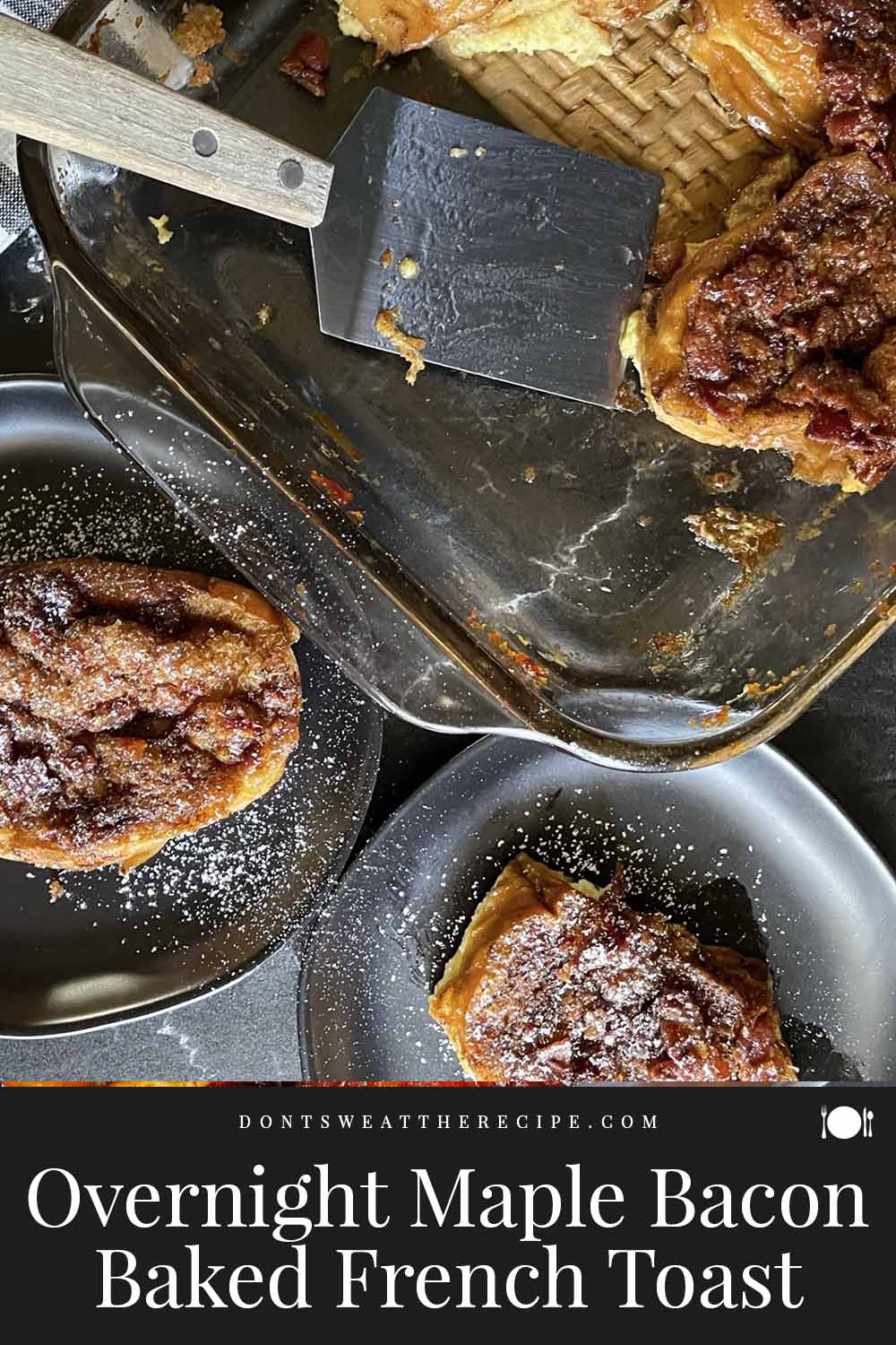 Overnight Maple Bacon Baked French Toast Don't Sweat The Recipe