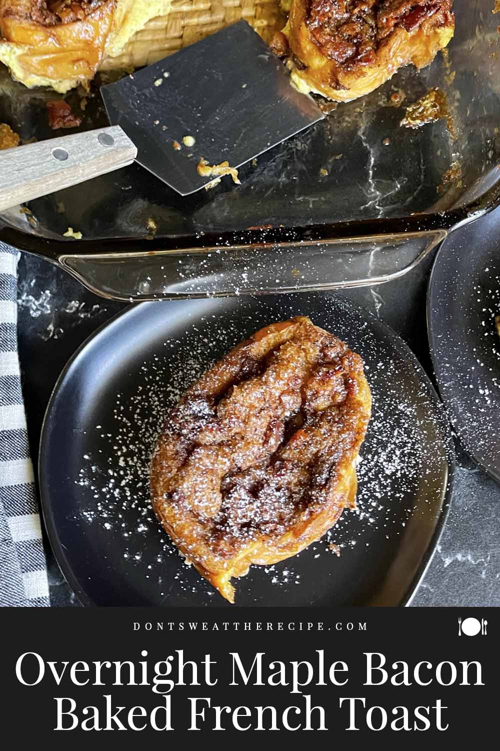 Overnight Maple Bacon Baked French Toast Don't Sweat The Recipe