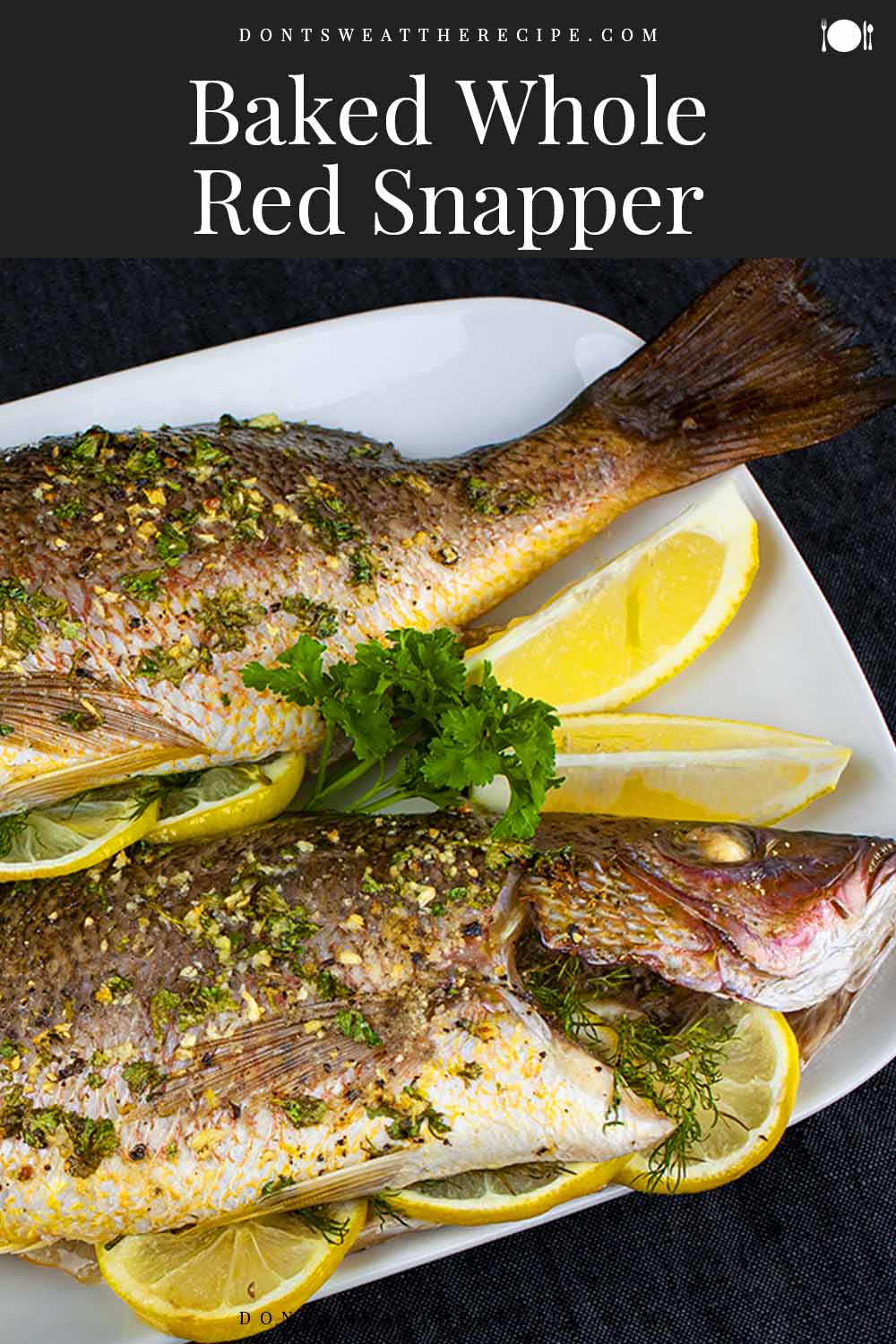 Baked Whole Red Snapper Don't Sweat The Recipe