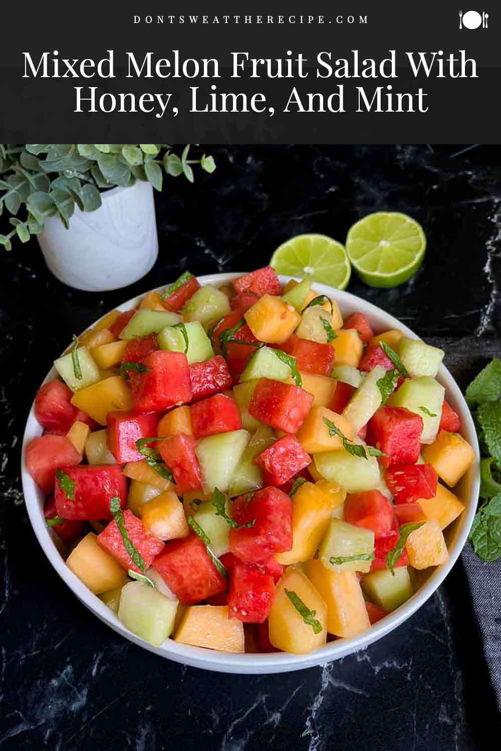 Mixed Melon Fruit Salad (with honey, lime, and mint) Don't Sweat The