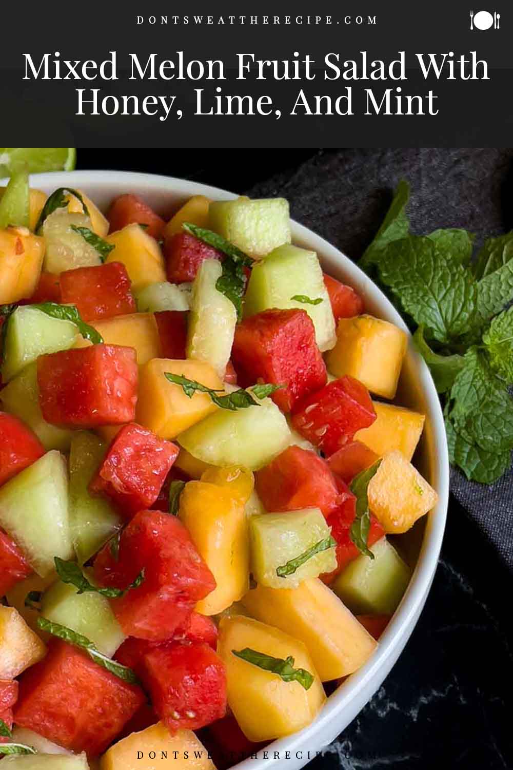 Mixed Melon Fruit Salad (with honey, lime, and mint) Don't Sweat The