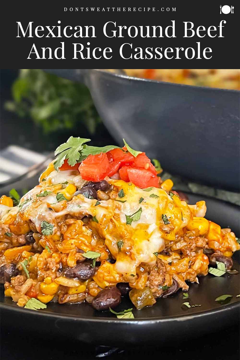 Mexican Ground Beef And Rice Casserole - Don't Sweat The Recipe